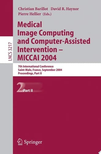 Medical Image Computing and Computer-Assisted Intervention -- MICCAI 2004 7th International Conference Saint-Malo, France, September 26-29, 2004, Proceedings