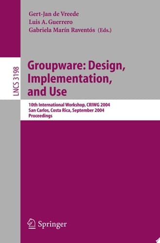 Groupware: Design, Implementation, and Use 10th International Workshop, CRIWG 2004, San Carlos, Costa Rica, September 5-9, 2004, Proceedings