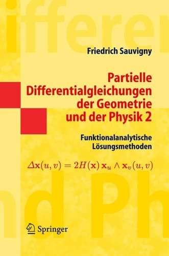 Partielle Differentialgleichungen der Geometrie und der Physik 2 Funktionalanalytische Lösungsmethoden