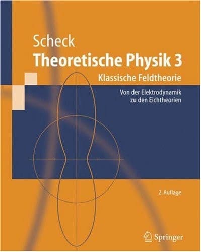 Theoretische Physik 3 Klassische Feldtheorie. Von Der Elektrodynamik Zu Den Eichtheorien