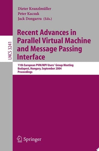 Recent Advances in Parallel Virtual Machine and Message Passing Interface 11th European PVM/MPI Users' Group Meeting, Budapest, Hungary, September 19-22, 2004, Proceedings