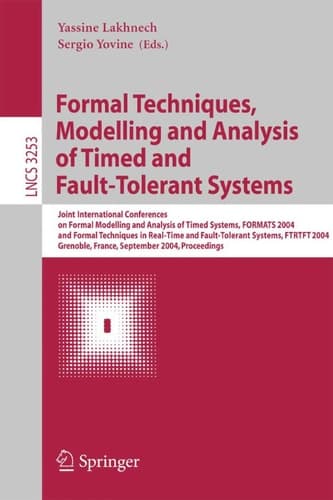 Formal Techniques, Modelling and Analysis of Timed and Fault-Tolerant Systems Joint International Conferences on Formal Modeling and Analysis of Timed Systems, FORMATS 2004 and Formal Techniques in Real Time and Fault-Tolerant Systems, FTRTFT 2004, Grenoble, France, September 22-24, 2004, Proceedings