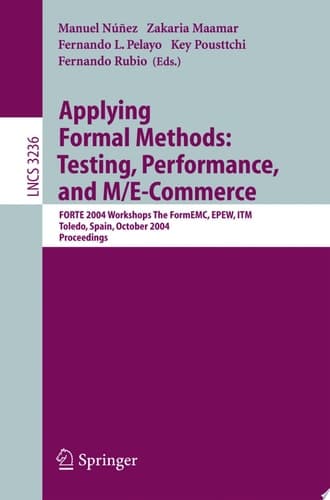 Applying Formal Methods: Testing, Performance, and M/E-Commerce FORTE 2004 Workshops The FormEMC, EPEW, ITM, Toledo, Spain, October 1-2, 2004