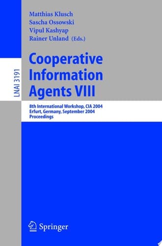 Cooperative Information Agents VIII 8th International Workshop, CIA 2004, Erfurt, Germany, September 27-29, 2004, Proceedings