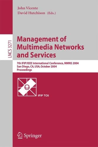 Management of Multimedia Networks and Services 7th IFIP/IEEE International Conference, MMNS 2004, San Diego, CA, USA, October 3-6, 2004. Proceedings