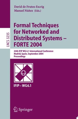 Formal Techniques for Networked and Distributed Systems - FORTE 2004 24th IFIP WG 6.1 International Conference, Madrid Spain, September 27-30, 2004, Proceedings