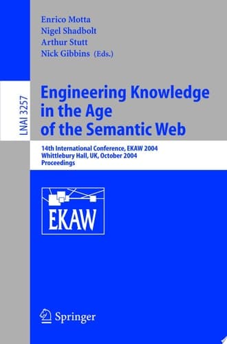 Engineering Knowledge in the Age of the Semantic Web 14th International Conference, EKAW 2004, Whittlebury Hall, UK, October 5-8, 2004. Proceedings