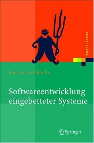Softwareentwicklung eingebetteter Systeme: Grundlagen, Modellierung, Qualitätssicherung (Xpert.press) (German Edition)
