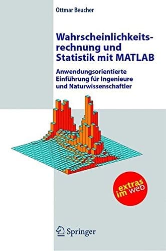 Wahrscheinlichkeitsrechnung und Statistik mit MATLAB: Anwendungsorientierte Einführung für Ingenieure und Naturwissenschaftler (German Edition)