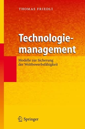 Technologiemanagement Modelle zur Sicherung der Wettbewerbsfähigkeit