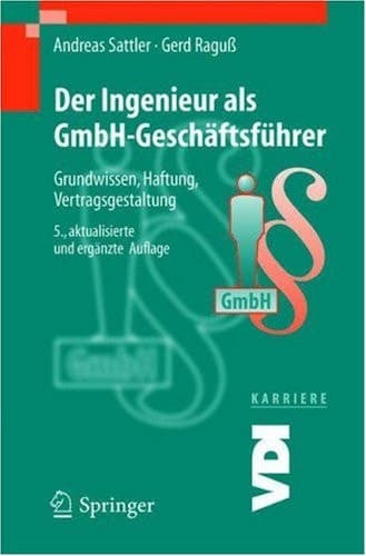 Der Ingenieur als GmbH-Geschäftsführer Grundwissen, Haftung, Vertragsgestaltung