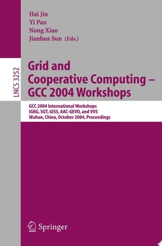 Grid and Cooperative Computing - GCC 2004 Workshops GCC 2004 International Workshops, IGKG, SGT, GISS, AAC-GEVO, and VVS, Wuhan, China, October 21-24, 2004