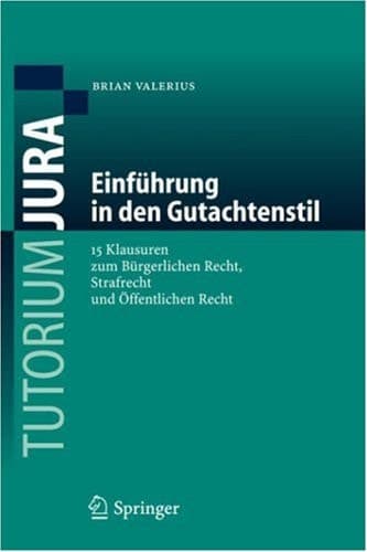 Einführung in den Gutachtenstil 15 Klausuren zum Bürgerlichen Recht, Strafrecht und Öffentlichen Recht