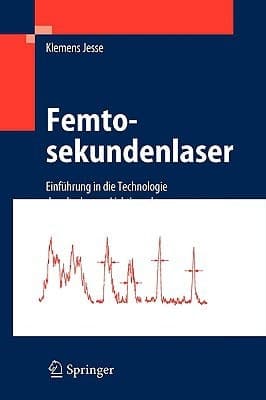 Femtosekundenlaser Einführung in die Technologie der ultrakurzen Lichtimpulse