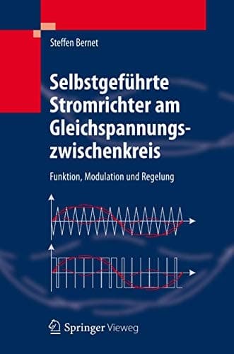 Selbstgeführte Stromrichter am Gleichspannungszwischenkreis Funktion, Modulation und Regelung