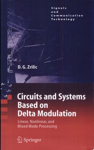 Circuits and Systems Based on Delta Modulation Linear, Nonlinear and Mixed Mode Processing