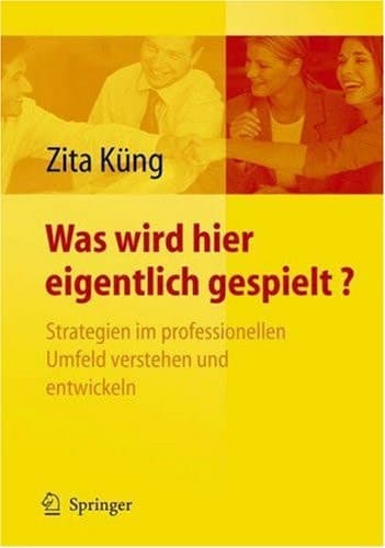 Was wird hier eigentlich gespielt? Strategien im professionellen Umfeld verstehen und entwickeln
