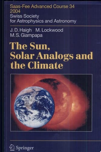 The Sun, Solar Analogs and the Climate Saas-Fee Advanced Course 34, 2004. Swiss Society for Astrophysics and Astronomy
