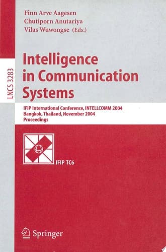 Intelligence in Communication Systems IFIP International Conference, INTELLCOMM 2004, Bangkok, Thailand, November 23-26, 2004, Proceedings