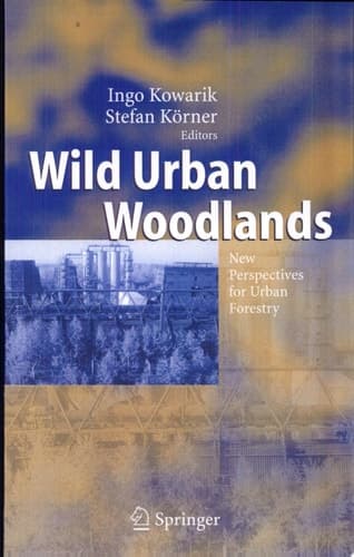 Wild Urban Woodlands New Perspectives for Urban Forestry