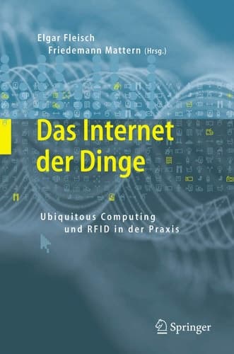 Das Internet der Dinge Ubiquitous Computing und RFID in der Praxis: Visionen, Technologien, Anwendungen, Handlungsanleitungen
