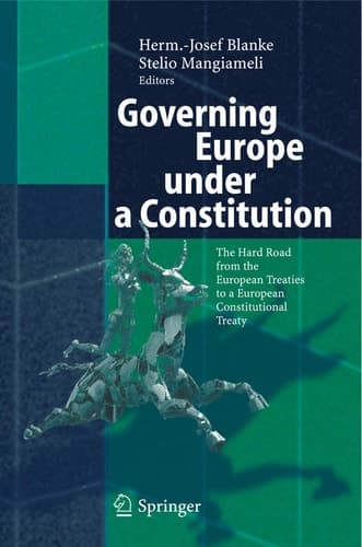 Governing Europe under a Constitution The Hard Road from the European Treaties to a European Constitutional Treaty