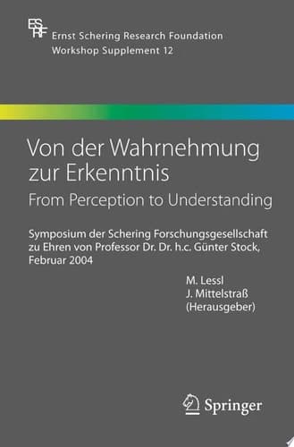 Von der Wahrnehmung zur Erkenntnis - From Perception to Understanding Symposium der Schering Forschungsgesellschaft zu Ehren von Prof. Dr. Dr. h.c. Günter Stock, Februar 2004
