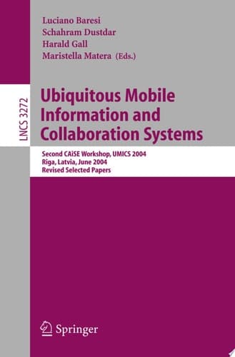 Ubiquitous Mobile Information and Collaboration Systems Second CAiSE Workshop, UMICS 2004, Riga, Latvia, June 7-8, 2004, Revised Selected Papers