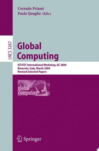 Global Computing IST/FET International Workshop, GC 2004, Rovereto, Italy, March 9-12, 2004, Revised Selected Papers