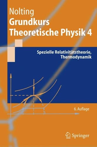 Grundkurs theoretische Physik Spezielle Relativitätstheorie, Thermodynamik : mit 115 Aufgaben mit vollständigen Lösungen