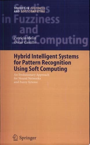 Hybrid Intelligent Systems for Pattern Recognition Using Soft Computing An Evolutionary Approach for Neural Networks and Fuzzy Systems