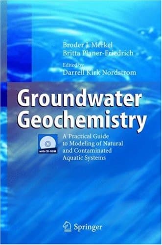 Groundwater Geochemistry A Practical Guide to Modeling of Natural and Contaminated Aquatic Systems