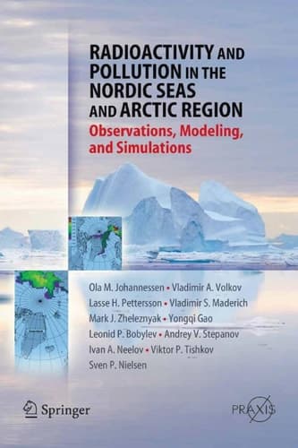Radioactivity and Pollution in the Nordic Seas and Arctic Observations, Modeling and Simulations