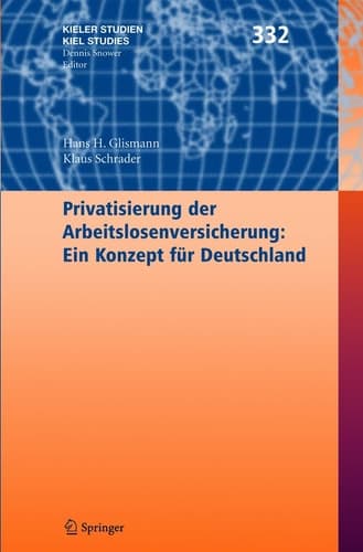 Privatisierung der Arbeitslosenversicherung: Ein Konzept für Deutschland (Kieler Studien - Kiel Studies, 332) (German Edition)