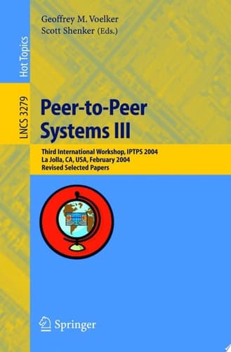 Peer-to-Peer Systems III Third International Workshop, IPTPS 2004, La Jolla, CA, USA, February 26-27, 2004, Revised Selected Papers