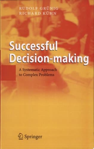 Successful Decision-making A Systematic Approach to Complex Problems