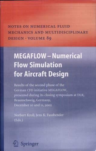 MEGAFLOW - Numerical Flow Simulation for Aircraft Design Results of the Second Phase of the German CFD Initiative MEGAFLOW, Presented During Its Closing Symposium at DLR, Braunschweig, Germany, December 10 and 11, 2002