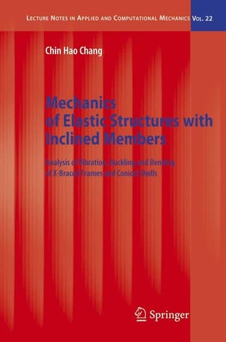 Mechanics of Elastic Structures with Inclined Members Analysis of Vibration, Buckling and Bending of X-Braced Frames and Conical Shells