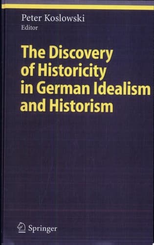 The Discovery of Historicity in German Idealism and Historism