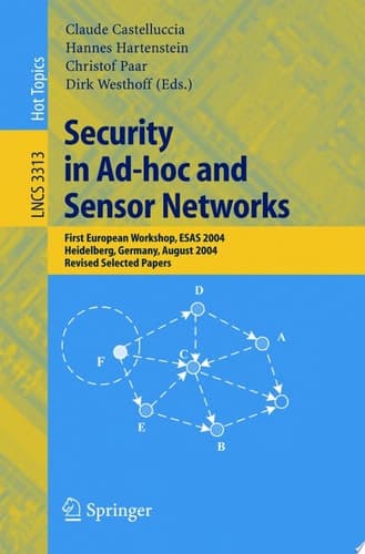 Security in Ad-hoc and Sensor Networks First European Workshop, ESAS 2004, Heidelberg, Germany, August 6, 2004, Revised Selected Papers
