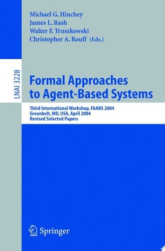 Formal Approaches to Agent-Based Systems Third International Workshop, FAABS 2004, Greenbelt, MD, April 26-27, 2004, Revised Selected Papers