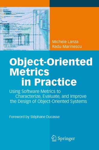 Object-Oriented Metrics in Practice Using Software Metrics to Characterize, Evaluate, and Improve the Design of Object-Oriented Systems