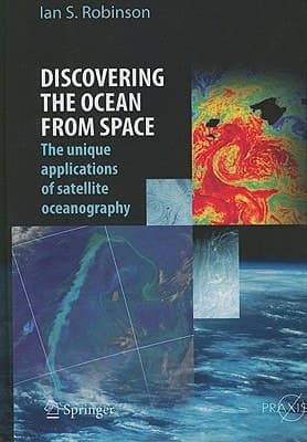 Discovering the Ocean from Space The unique applications of satellite oceanography