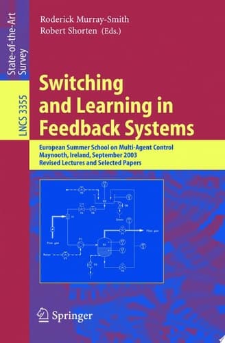 Switching and Learning in Feedback Systems European Summer School on Multi-Agent Control, Maynooth, Ireland, September 8-10, 2003, Revised Lectures and Selected Papers