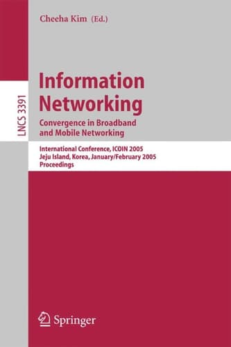 Information Networking Convergence in Broadband and Mobile Networking. International Conference, ICOIN 2005, Jeju Island, Korea, January 31 - February 2, 2005, Proceedings
