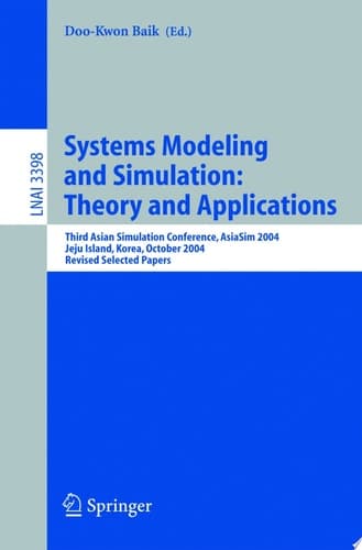 Systems Modeling and Simulation: Theory and Applications Third Asian Simulation Conference, AsiaSim 2004, Jeju Island, Korea, October 4-6, 2004, Revised Selected Papers