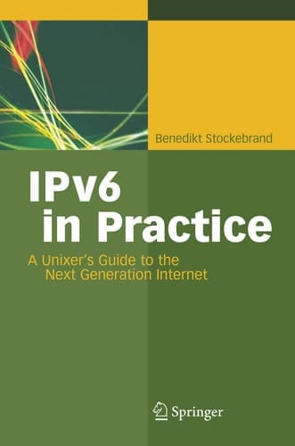 IPv6 in Practice A Unixer's Guide to the Next Generation Internet