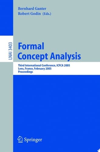Formal Concept Analysis Third International Conference, ICFCA 2005, Lens, France, February 14-18, 2005, Proceedings