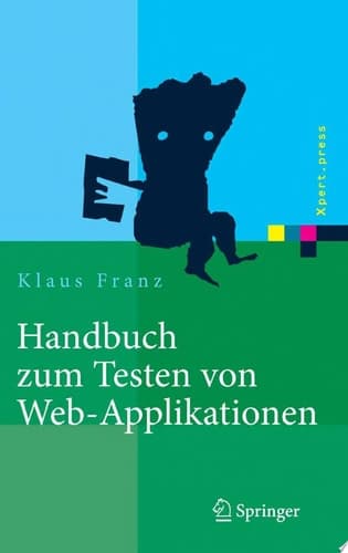 Handbuch zum Testen von Web-Applikationen Testverfahren, Werkzeuge, Praxistipps