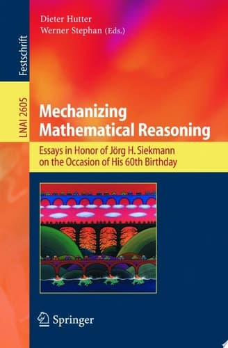 Mechanizing Mathematical Reasoning Essays in Honor of Jörg H. Siekmann on the Occasion of His 60th Birthday
